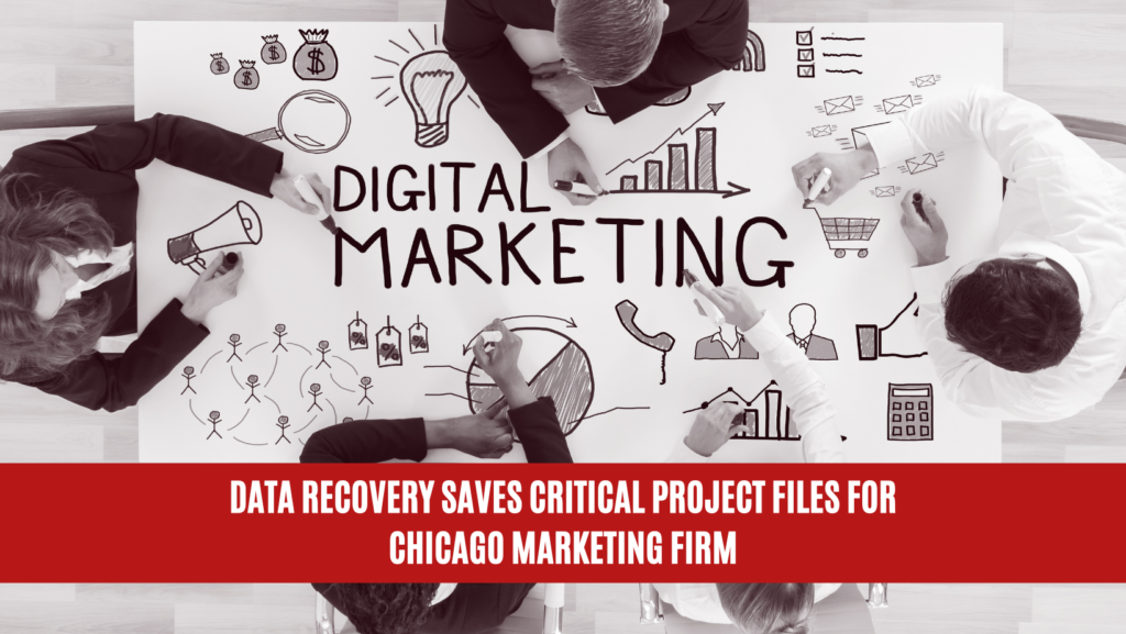 Data Recovery Saves Critical Project Files for Chicago Marketing Firm
