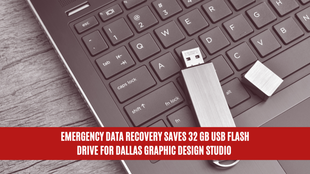 Emergency Data Recovery Saves 32 GB USB flash drive for Dallas Graphic Design Studio