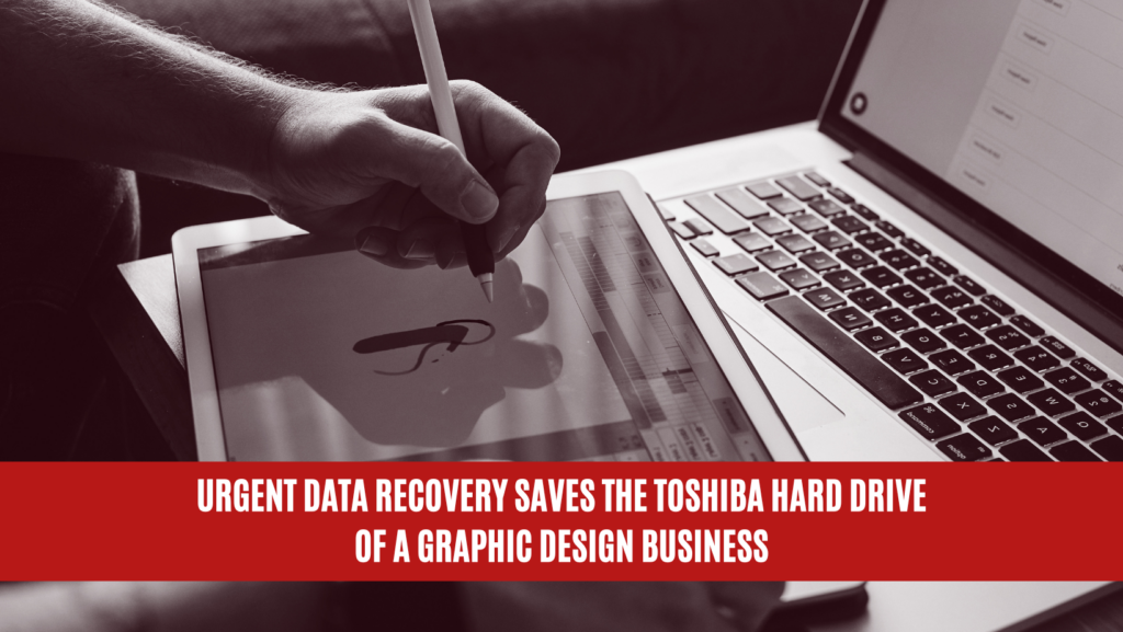 Urgent Data Recovery Saves the Toshiba hard drive of a Graphic Design Business