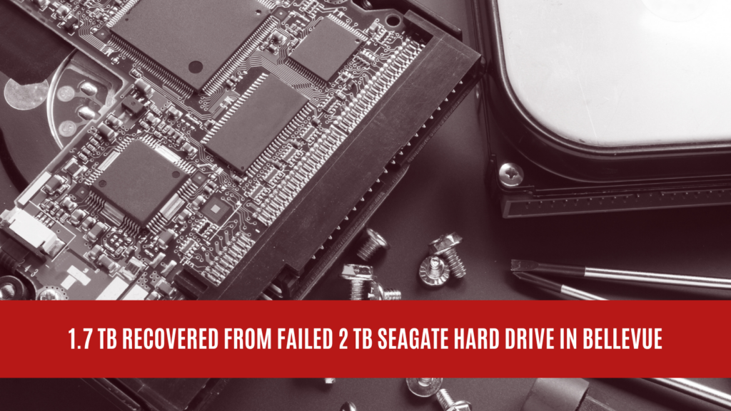 1.7 TB Recovered from Failed 2 TB Seagate Hard Drive in Bellevue