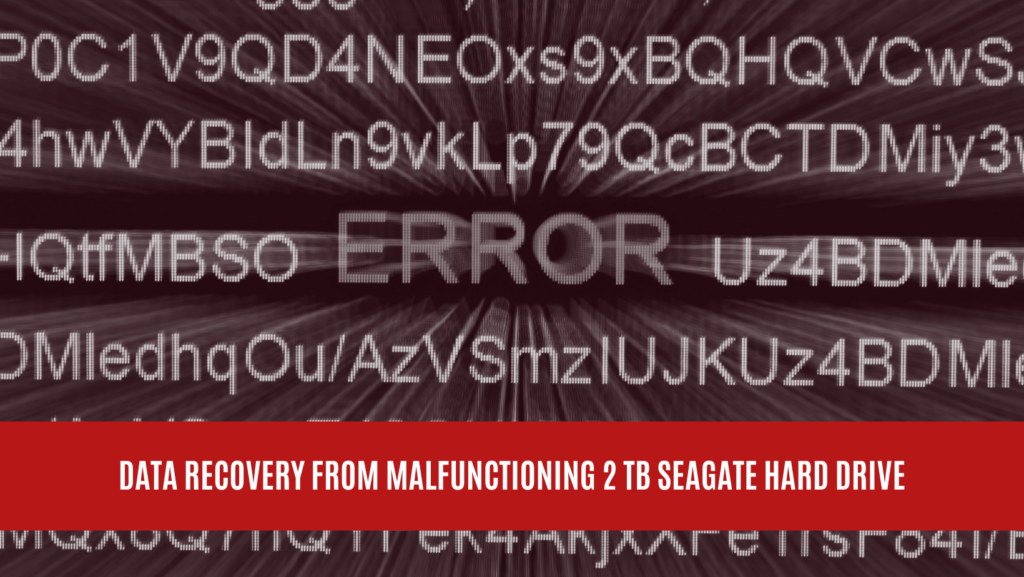 Data Recovery from Malfunctioning 2 TB Seagate Hard Drive