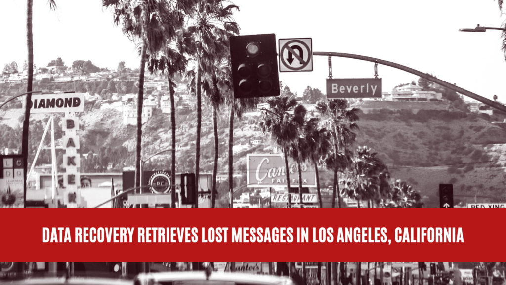 Data Recovery Retrieves Lost Messages in Los Angeles, California