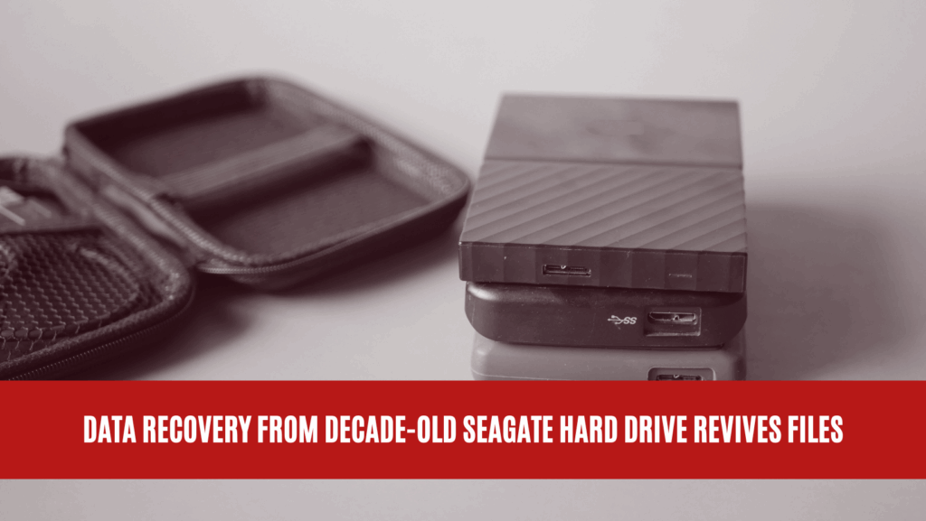 Data Recovery from Decade-Old Seagate Hard Drive Revives Files Data Recovery from Decade-Old Seagate Hard Drive Revives Files