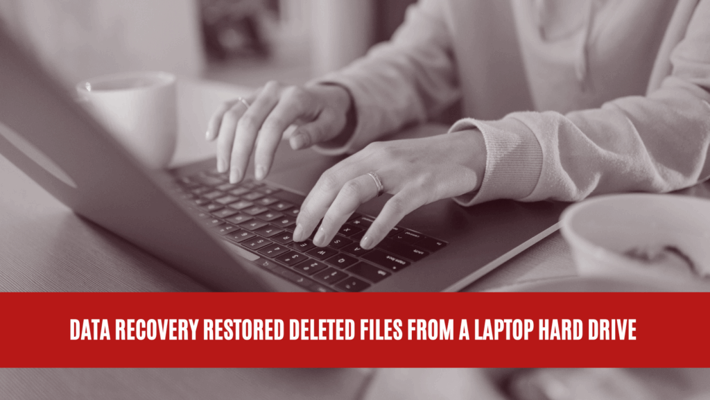 Data Recovery Restored Deleted Files from a Laptop Hard Drive