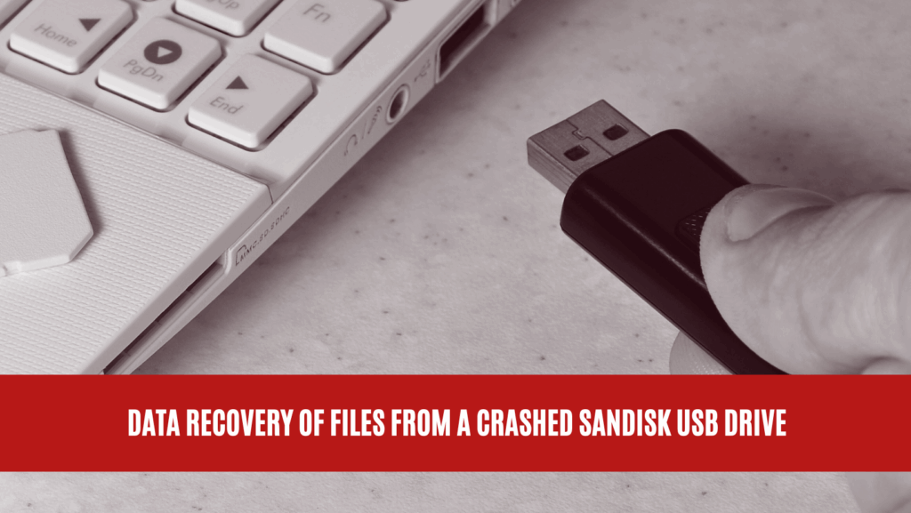 Data Recovery of Files from a Crashed SanDisk USB Drive