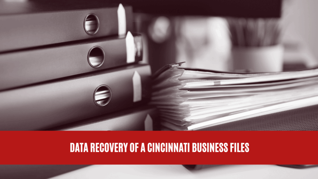 Data Recovery of a Cincinnati Business Files